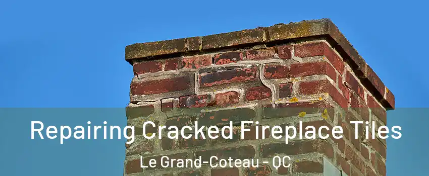  Repairing Cracked Fireplace Tiles Le Grand-Coteau - QC