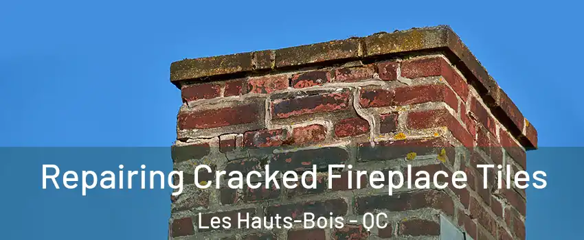  Repairing Cracked Fireplace Tiles Les Hauts-Bois - QC