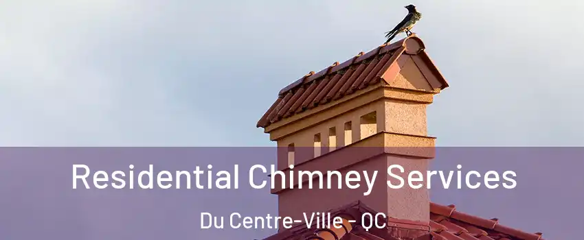  Residential Chimney Services Du Centre-Ville - QC