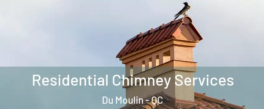  Residential Chimney Services Du Moulin - QC