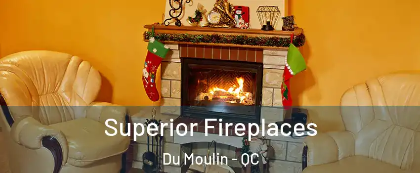  Superior Fireplaces Du Moulin - QC
