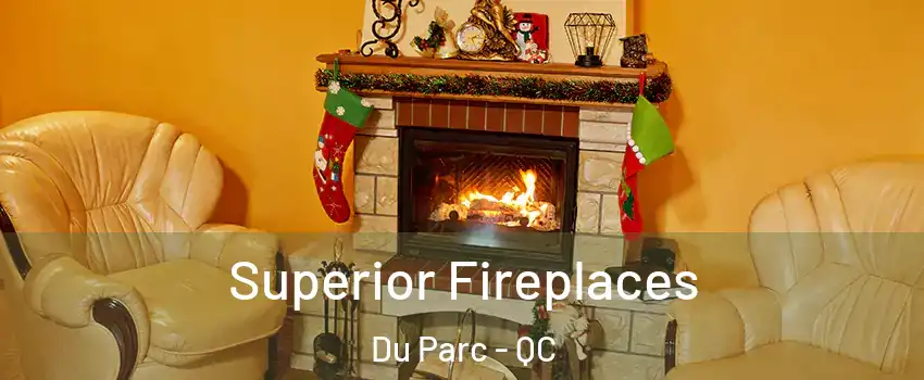  Superior Fireplaces Du Parc - QC