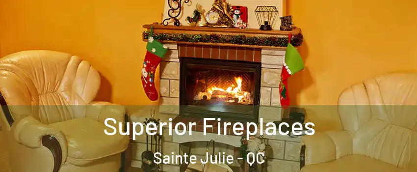  Superior Fireplaces Sainte Julie - QC