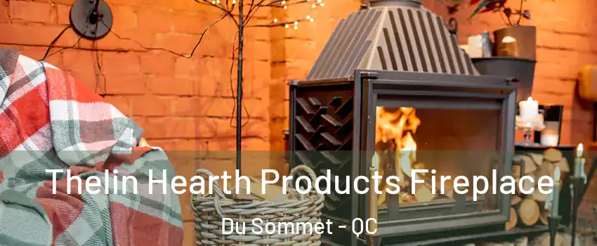  Thelin Hearth Products Fireplace Du Sommet - QC