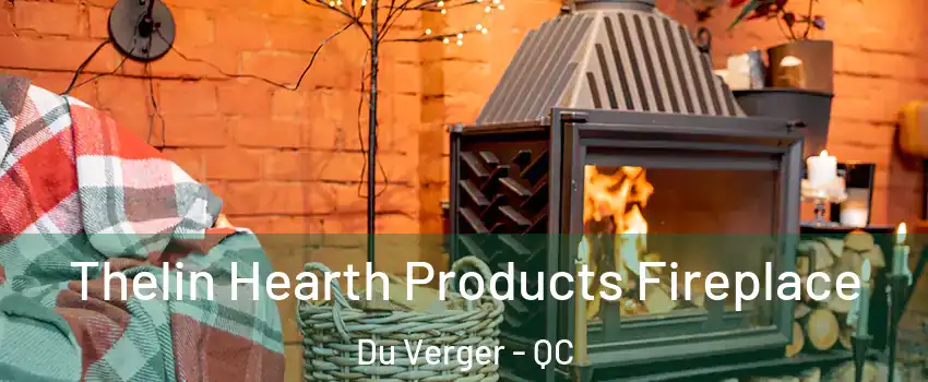  Thelin Hearth Products Fireplace Du Verger - QC