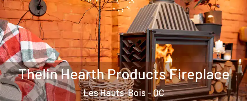  Thelin Hearth Products Fireplace Les Hauts-Bois - QC