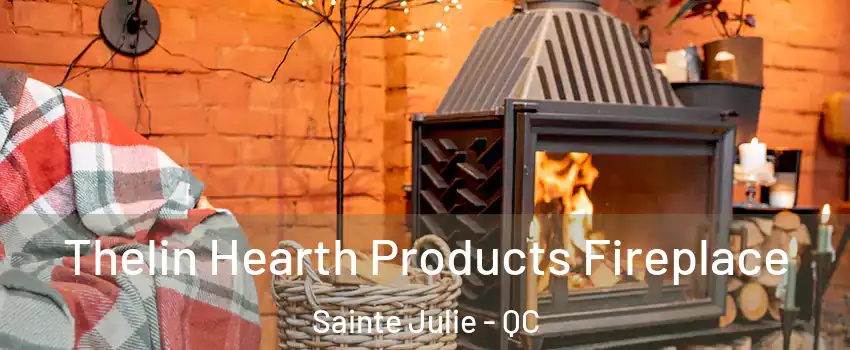 Thelin Hearth Products Fireplace Sainte Julie - QC