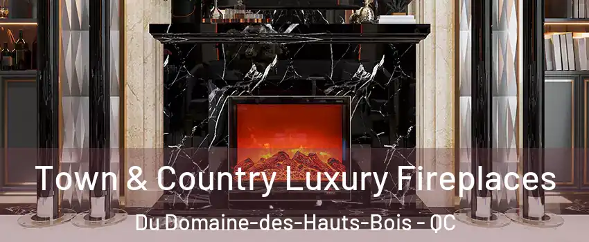  Town & Country Luxury Fireplaces Du Domaine-des-Hauts-Bois - QC