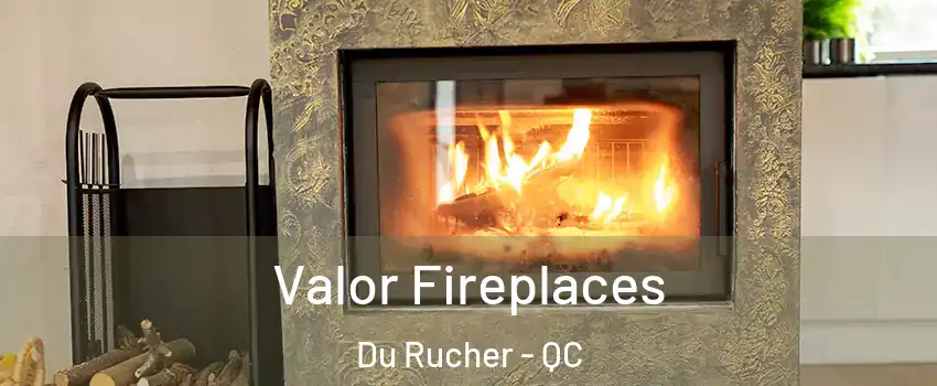  Valor Fireplaces Du Rucher - QC