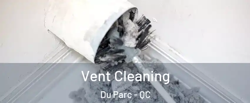  Vent Cleaning Du Parc - QC