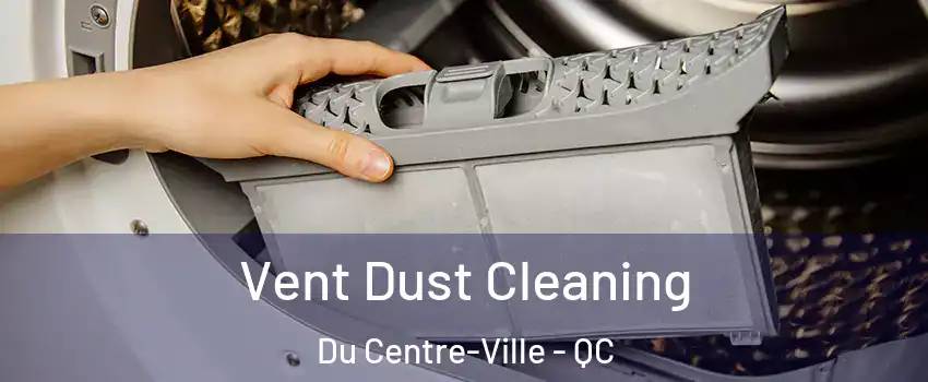  Vent Dust Cleaning Du Centre-Ville - QC