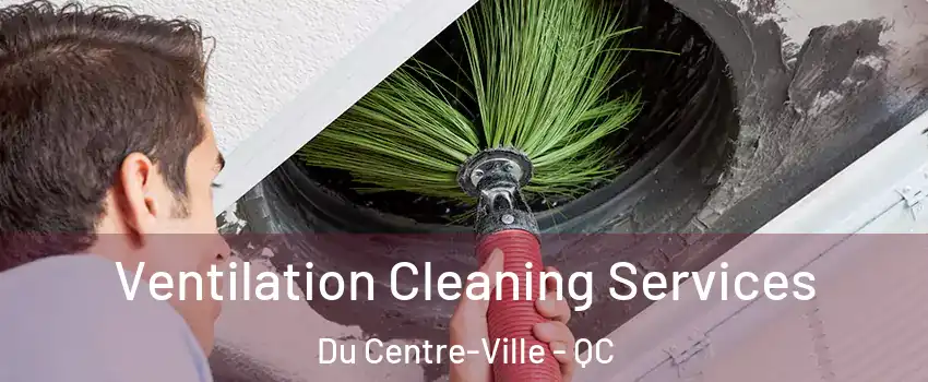  Ventilation Cleaning Services Du Centre-Ville - QC