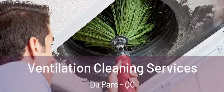  Ventilation Cleaning Services Du Parc - QC