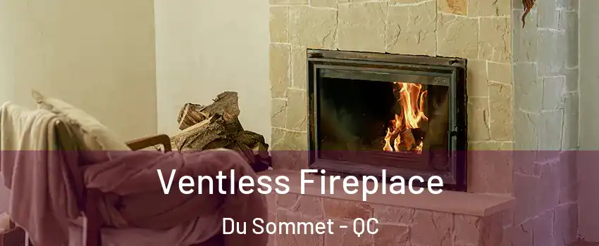  Ventless Fireplace Du Sommet - QC