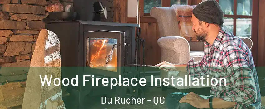  Wood Fireplace Installation Du Rucher - QC