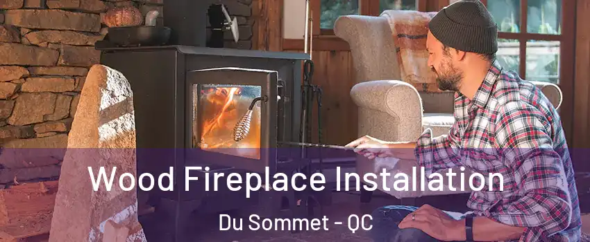  Wood Fireplace Installation Du Sommet - QC