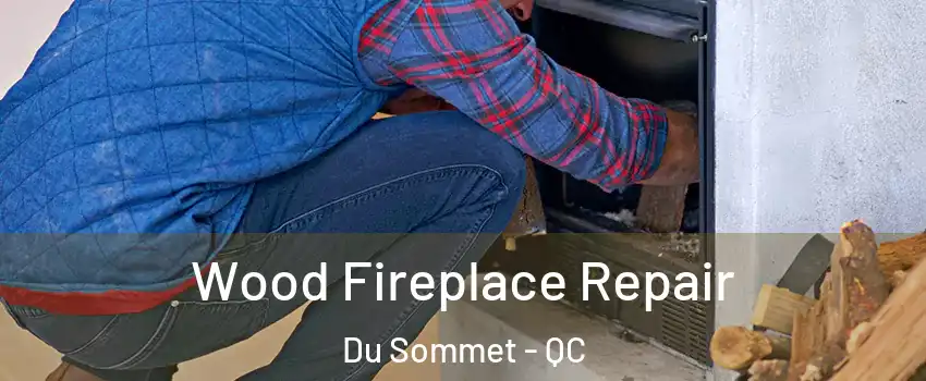  Wood Fireplace Repair Du Sommet - QC
