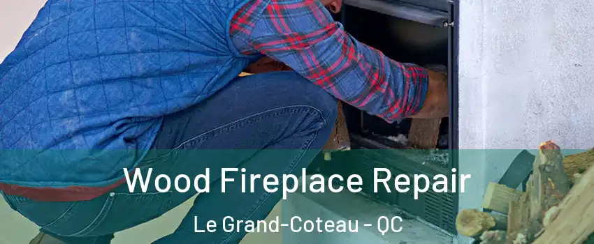  Wood Fireplace Repair Le Grand-Coteau - QC