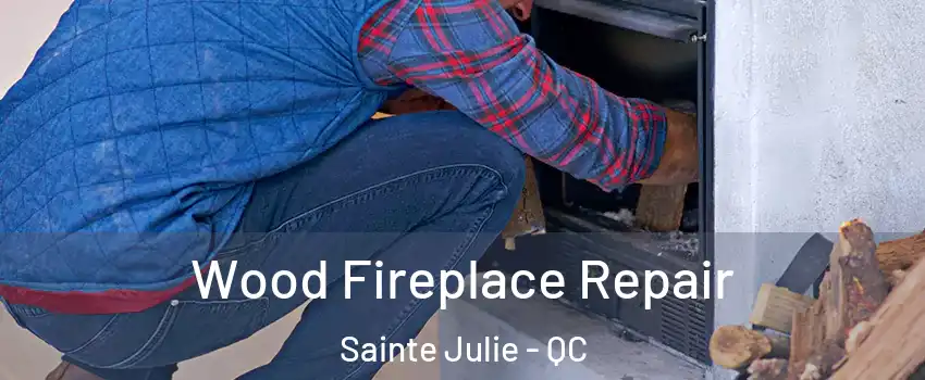  Wood Fireplace Repair Sainte Julie - QC