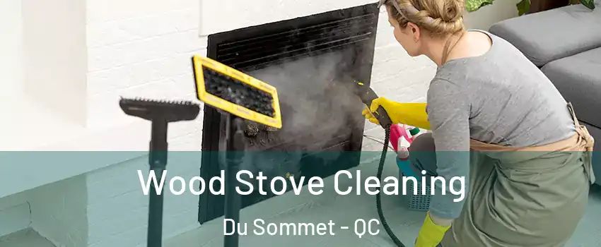  Wood Stove Cleaning Du Sommet - QC