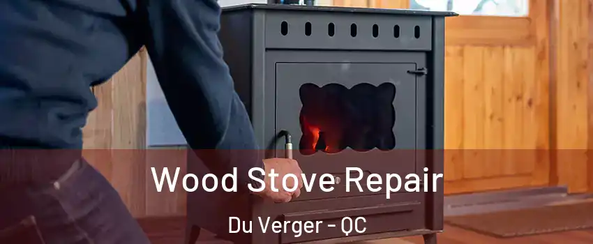  Wood Stove Repair Du Verger - QC