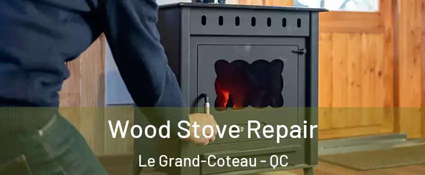  Wood Stove Repair Le Grand-Coteau - QC